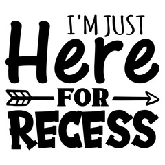 I'm Just Here for Recess SVG