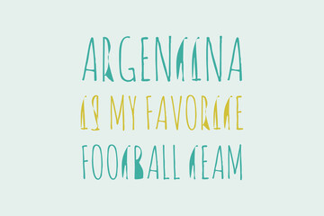 Argentina is my favorite football team typography text vector design. Sports conceptual typography text t-shirt, poster, banner, and sticker design. 
