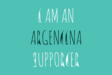 Fototapeta premium I am an Argentina Supporter text typography vector design. Sports conceptual typography text t-shirt, poster, banner, and sticker design. White and black color typographies on a blue background.