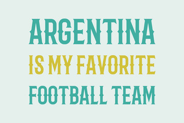Argentina is my favorite football team typography text vector design. Sports conceptual typography text t-shirt, poster, banner, and sticker design. Blue and yellow color typographies on a White backg
