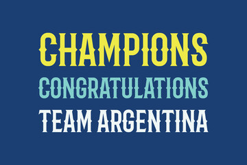 Champions Congratulations team Argentina typography text vector design. Champions Congratulations team Argentina text t-shirt, poster, banner, and sticker design. 