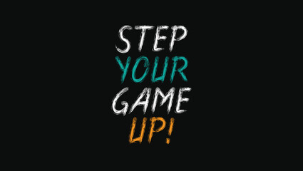 Fototapeta na wymiar Step Your Game Up Custom Designed Typographic T-shirts Apparel Hoodie