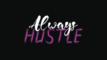 Always Hustle Custom Designed Typographic T-shirts Apparel Hoodie