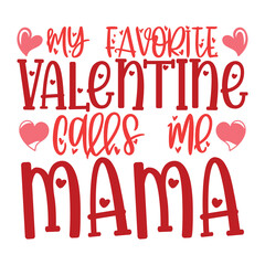 My favorite valentine calls me mama shirt