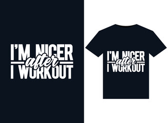 I'm Nicer After I Workout. illustrations for print-ready T-Shirts design