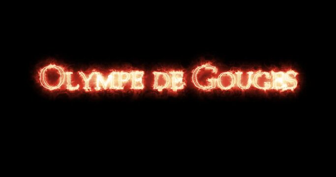 Olympe de Gouges,figure of the French Revolution, written with fire. Loop