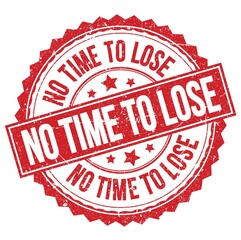 NO TIME TO LOSE text on red round stamp sign