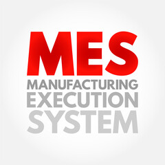 MES Manufacturing Execution System - computerized systems used in manufacturing to track and document the transformation of raw materials to finished goods, acronym text concept background