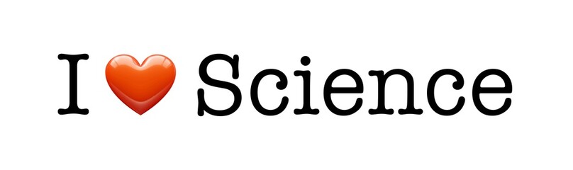 I Love Science, sign illustration, font type letters with heart symbol. Ideal for print poster, card, shirt, mug 