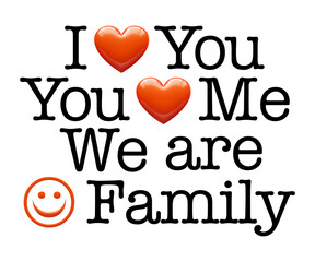 I Love You, You Love Me, We Are Happy Family - sign illustration, font type letters with heart and smily symbols. Ideal for print poster, card, shirt, mug 