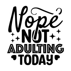 Nope Not Adulting Today