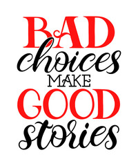 Bad choices make good stories
