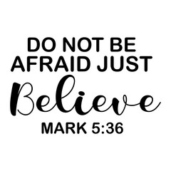 Do Not Be Afraid Just Believe