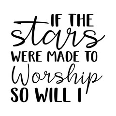 If The Stars Were Made To Worship So Will I