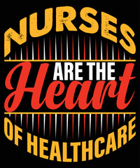 Nurses are the Heart of Healthcare typography vector t-shirt design.