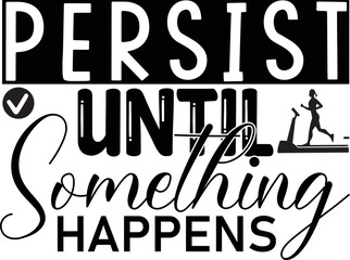 persist until something happens