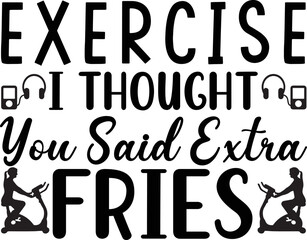 exercise i thought you said extra fries
