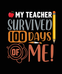 MY TEACHER SURVIVED 100 DAYS OF ME! T-SHIRT DESIGN