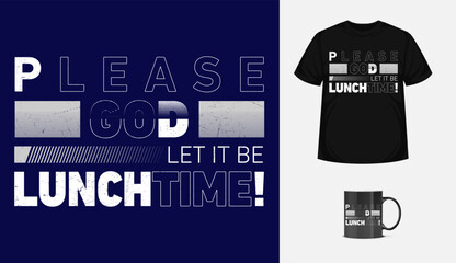 lunch time modern typographic template. Vector design inspirational quote for textile, posters, tshirt, cover, banner, cards, cases etc