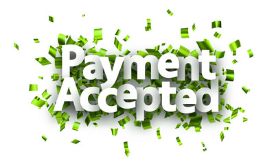 Payment accepted sign with green cut out foil ribbon confetti background.