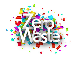 Zero waste sign with colorful cut out ribbon confetti background.