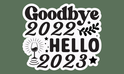 Obraz premium Goodbye 2022 hello 2023 svg, Happy new year svg, Happy new year 2023 t shirt design And svg cut files and Stickers, New Year Stickers quotes t shirt designs, new year hand lettering typography vector