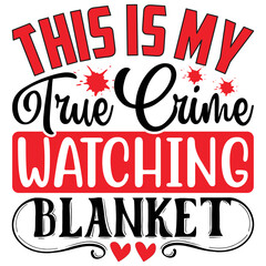 This is My True Crime Watching Blanket  T shirt design Vector