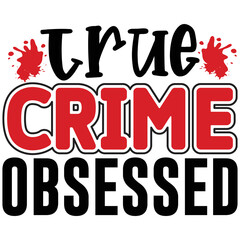 True Crime Obsessed  T shirt design Vector