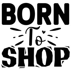 Born to Shop  T shirt design Vector File