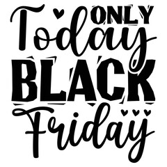Only Today Black Friday  T shirt design Vector File