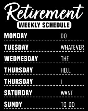Retirement Weekly Schedule T-shirt Designs, Retirement t-shirt Design Graphic Vector