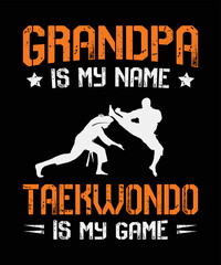 GRANDPA IS MY NAME TAEKWONDO IS MY GAME