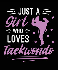 JUST A GIRL WHO LOVES TAEKWONDO