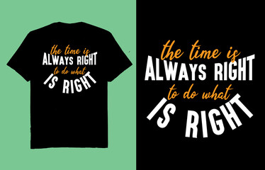 The time is always right to do what is right - t shirt design vector