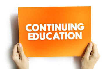 Continuing Education - term within a broad list of post-secondary learning activities and programs, text concept background