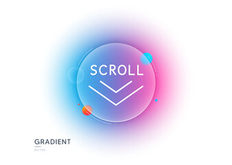 Scroll down arrow line icon. Gradient blur button with glassmorphism. Scrolling screen sign. Swipe page. Transparent glass design. Scroll down line icon. Vector