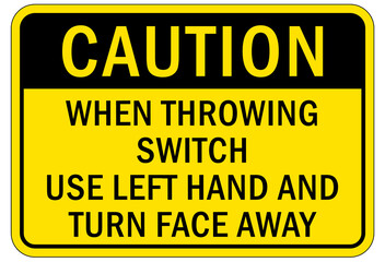 Electrical switch sign and labels when throwing switch use left hand and turn face away