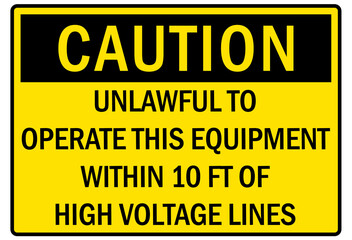 Electrical warning sign and labels unlawful to operate this equipment within 10 feet of high voltage lines
