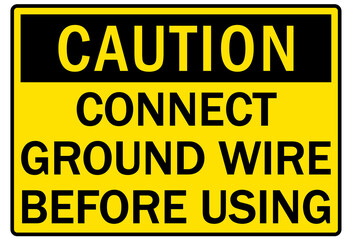 Electrical warning sign and labels connect ground wire before using