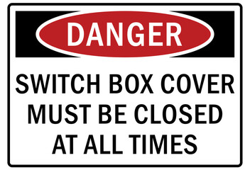 Electrical switch sign and labels switch box must be closed at all time