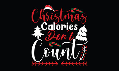 christmas calories don’t count christmas day, ugly christmas sweater winter season funny christmas t shirt design