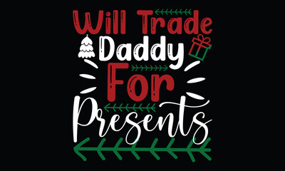 Obraz premium will trade daddy for presents, christmasday ugly christmas for daddy holiday, gift for christmas daddy lettering t shirt design