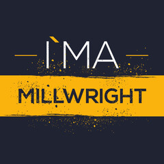 (I'm a Millwright) Lettering design, can be used on T-shirt, Mug, textiles, poster, cards, gifts and more, vector illustration.