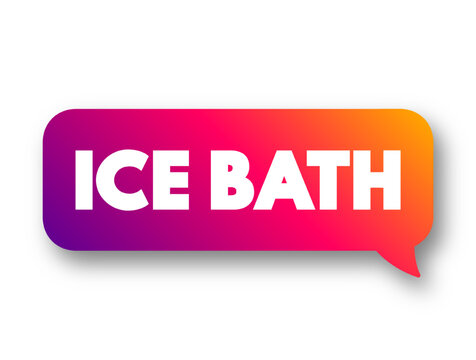 Ice Bath is a training regimen in which a substantial part of a human body is immersed in a bath of ice or ice-water for a limited duration, text concept message bubble