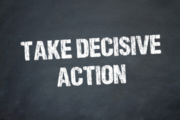 take decisive action	