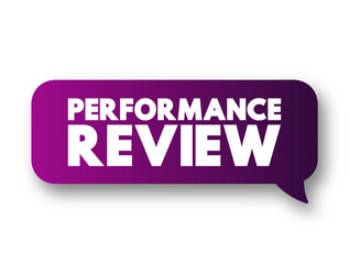 Performance Review - formal assessment in which a manager evaluates an employee's work performance, text concept message bubble