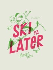 Ski ya later. Badger pas s California Naive stylish winter sports vintage typography silkscreen t-shirt print vector illustration.