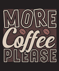 More Coffee Please -For the coffee lover