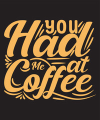 Obraz premium You Had Me at Coffee -For the coffee lover