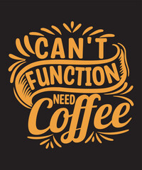 Fototapeta na wymiar Can't function need coffee- for coffee lovers